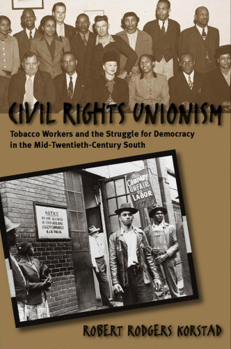 Civil Rights Unionism: Tobacco Workers and the Struggle for Democracy in the Mid-Twentieth-Century South