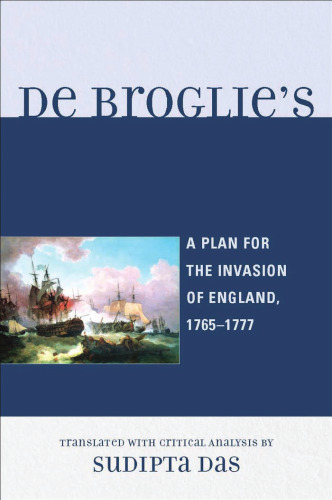 De Broglie's Armada: A Plan for the Invasion of England, 1765-1777