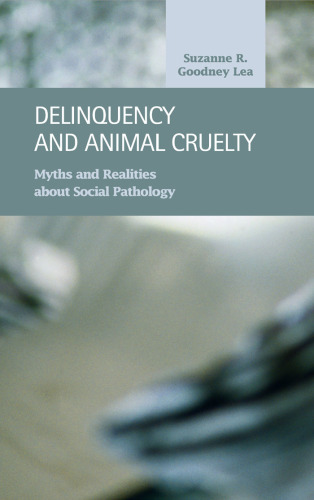 Delinquency and Animal Cruelty:  Myths and Realities about Social Pathology (Criminal Justice)