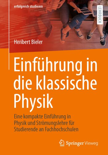 Einführung in die klassische Physik: Eine kompakte Einführung in Physik und Strömungslehre für Studierende an Fachhochschulen