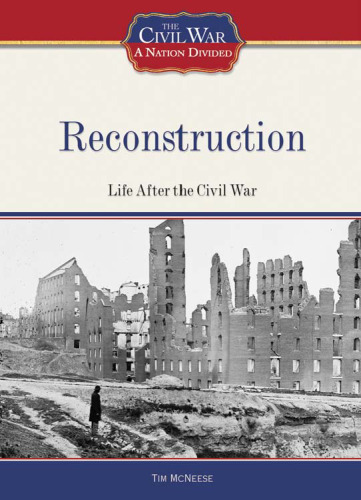 Reconstruction: Life After the Civil War (The Civil War: a Nation Divided)