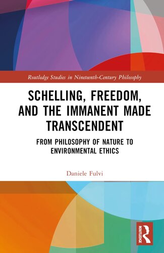 Schelling, Freedom, and the Immanent Made Transcendent (Routledge Studies in Nineteenth-Century Philosophy)