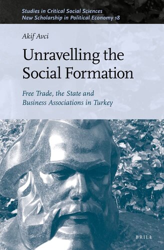 Unravelling the Social Formation Free Trade, the State and Business Associations in Turkey (Studies in Critical Social Sciences / New Scholarship in Political Economy-vol. 18, 218)