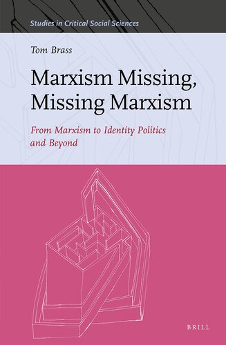 Marxism Missing, Missing Marxism From Marxism to Identity Politics and Beyond (Studies in Critical Social Sciences, 183)