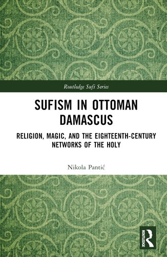 Sufism in Ottoman Damascus (Routledge Sufi Series)