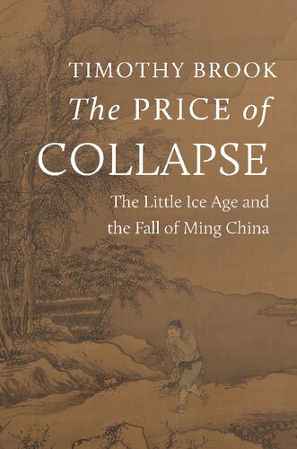 The Price of Collapse : The Little Ice Age and the Fall of Ming China