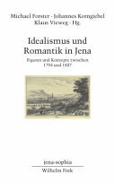 Idealismus und Romantik in Jena: Figuren und Konzepte zwischen 1794 und 1807