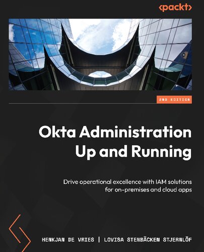 Okta Administration Up and Running: Drive operational excellence with IAM solutions for on-premises and cloud apps, 2nd Edition