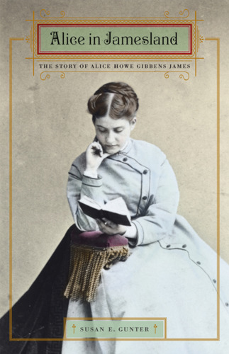 Alice in Jamesland: The Story of Alice Howe Gibbens James