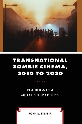 Transnational Zombie Cinema, 2010 to 2020: Readings in a Mutating Tradition (Lexington Books Horror Studies)