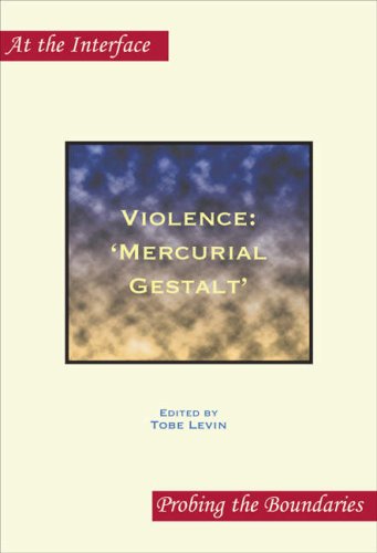 Violence: 'Mercurial Gestalt'. (At the Interface Probing the Boundaries)