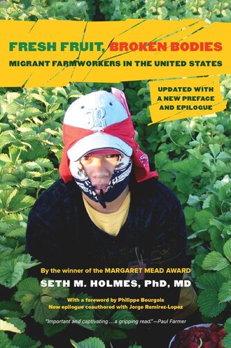 Fresh Fruit, Broken Bodies: Migrant Farmworkers in the United States, Updated with a New Preface and Epilogue