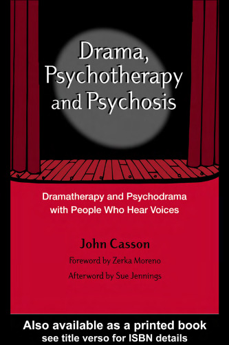 Drama, Psychotherapy and Psychosis: Dramatherapy and Psychodrama with People who Hear Voices