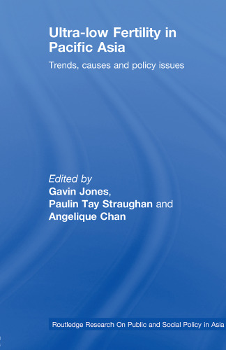 Ultra-Low Fertility in Pacific Asia: Trends, Causes and Policy Dilemmas (Routledge Research on Public and Social Policy in Asia)