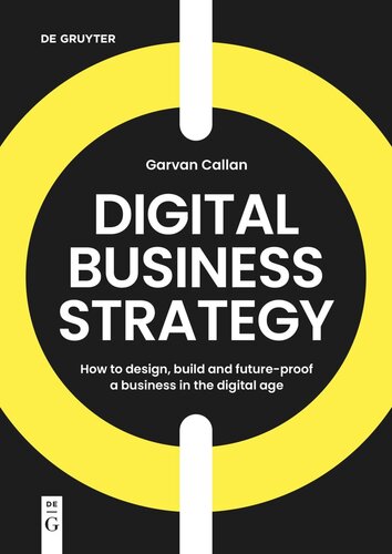 Digital Business Strategy: How to Design, Build, and Future-Proof a Business in the Digital Age