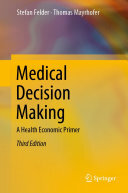 Medical Decision Making: A Health Economic Primer