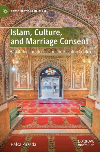 Islam, Culture, and Marriage Consent: Hanafi Jurisprudence and the Pashtun Context (New Directions in Islam)