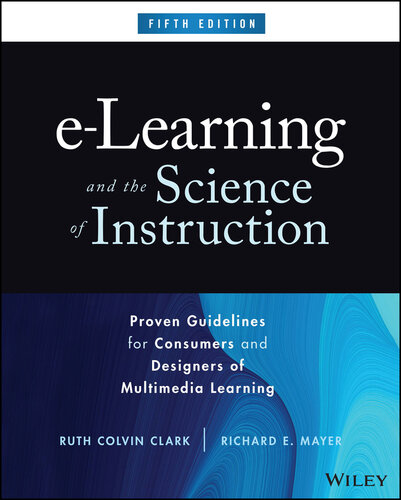 e-Learning and the Science of Instruction : Proven Guidelines for Consumers and Designers of Multimedia Learning