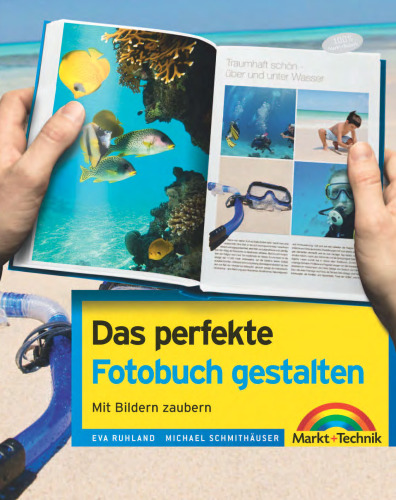 Das perfekte Fotobuch gestalten: Gutes Design und kreative Ideen: Mit Bildern zaubern