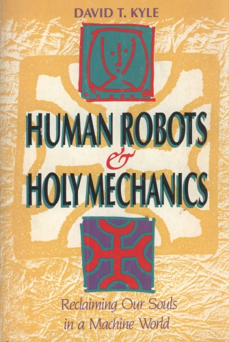 Human Robots and Holy Mechanics: Reclaiming Our Souls in a Machine World