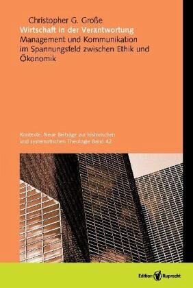 Wirtschaft in der Verantwortung: Management und Kommunikation im Spannungsfeld zwischen Ethik und Ökonomik