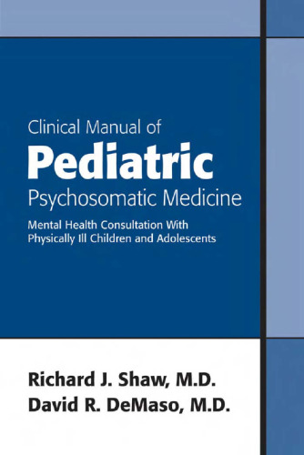 Clinical Manual of Pediatric Psychosomatic Medicine: Mental Health Consultation With Physically Ill Children And Adolescents