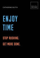 Enjoy Time: Stop Rushing. Get More Done.