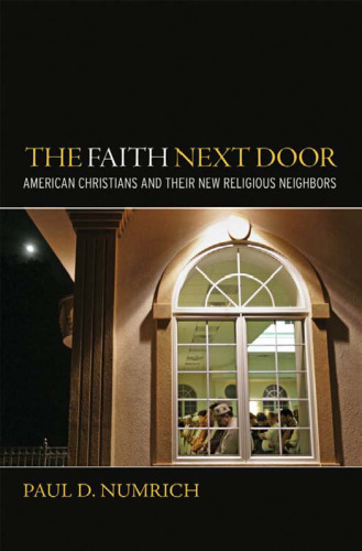 The Faith Next Door: American Christians and Their New Religious Neighbors