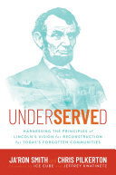 Underserved: Harnessing the Principles of Lincoln's Vision for Reconstruction for Today's Forgotten Communities