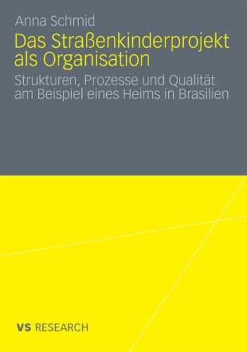 Das Straßenkinderprojekt als Organisation: Organisationale Charakteristika und ihr Bezug zur Qualität am Beispiel eines Jugendheims in Brasilien