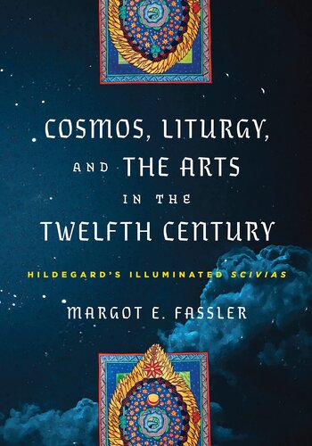 Cosmos, Liturgy, and the Arts in the Twelfth Century: Hildegard's Illuminated 