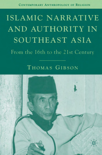 Islamic Narrative and Authority in Southeast Asia: From the 16th to the 21st Century (Contemporary Anthropology of Religion)