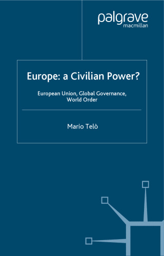 Europe: A Civilian Power?: European Union, Global Governance, World Order