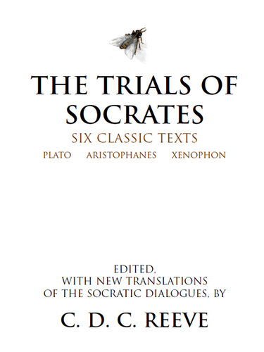 The Trials of Socrates: Six Classic Texts (Hackett Classics)