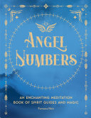 Angel Numbers: An Enchanting Meditation Book of Spirit Guides and Magic