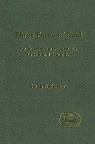 Three Faces of Saul: An Intertextual Approach to Biblical Tragedy (JSOT Supplement Series)