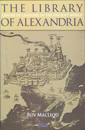 The Library of Alexandria: Centre of Learning in the Ancient World, Revised Edition