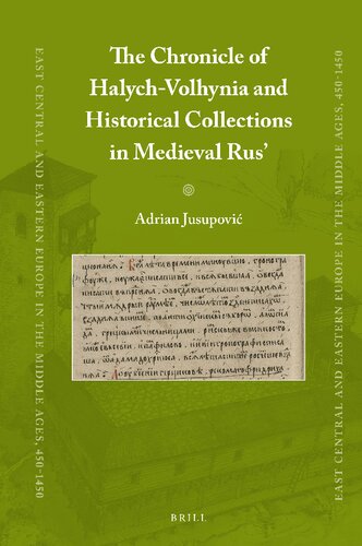 The Chronicle of Halych-Volhynia and Historical Collections in Medieval Rus’ (East Central and Eastern Europe in the Middle Ages, 450-1450)