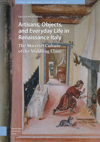 Artisans, Objects and Everyday Life in Renaissance Italy: The Material Culture of the Middling Class (Visual and Material Culture, 1300-1700)