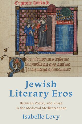 Jewish Literary Eros: Between Poetry and Prose in the Medieval Mediterranean (Sephardi and Mizrahi Studies)