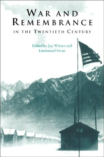 War and Remembrance in the Twentieth Century (Studies in the Social and Cultural History of Modern Warfare)