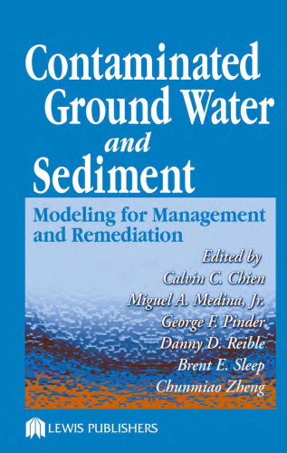 Contaminated Ground Water and Sediment: Modeling for Management and Remediation