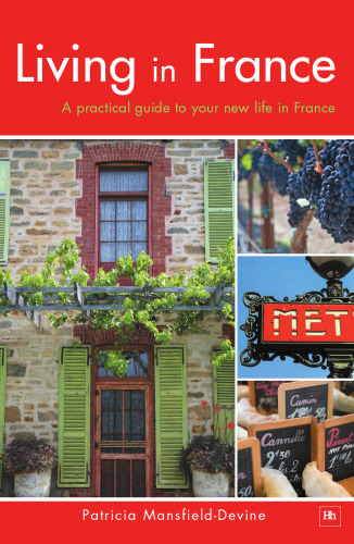 Living in France: A Practical Guide to Your New Life in France