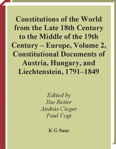 Constitutions of the World from the late 18th Century to the Middle of the 19th Century: Europe: Vol. 2: Constitutional Documents of Austria, Hungary and Liechtenstein 1791-1849