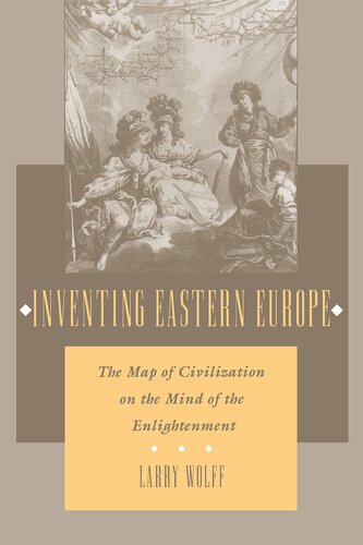 Inventing Eastern Europe: the map of civilization on the mind of the enlightenment