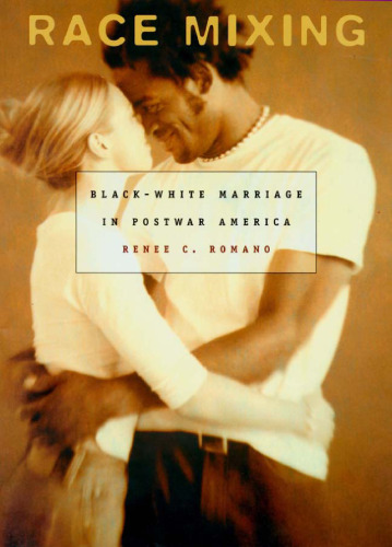 Race Mixing: Black-White Marriage in Postwar America