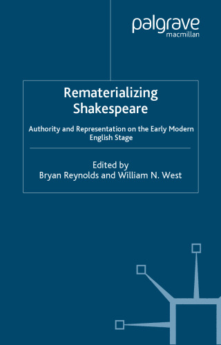 Rematerializing Shakespeare: Authority and Representation on the Early Modern English Stage