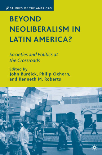 Beyond Neoliberalism in Latin America?: Societies and Politics at the Crossroads (Studies of the Americas)