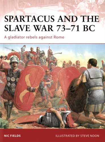 Spartacus and the Slave War 73-71 BC: A Gladiator Rebels against Rome (Campaign)