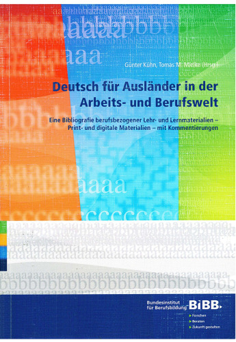 Deutsch fur Auslander in der Arbeits- und Berufswelt: Eine Bibliografie berufsbezogener Lehr- und Lernmaterialien - Print- und digitale Materialien - mit Kommentierungen